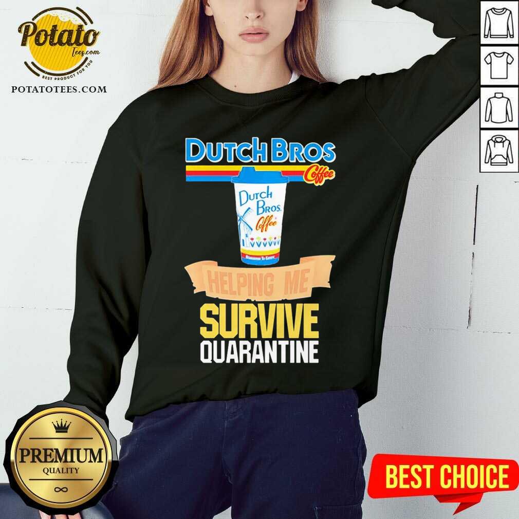 Pretty Dutch Bros Coffee Helping Me Quarantine Coronavirus Shirt - Image 5