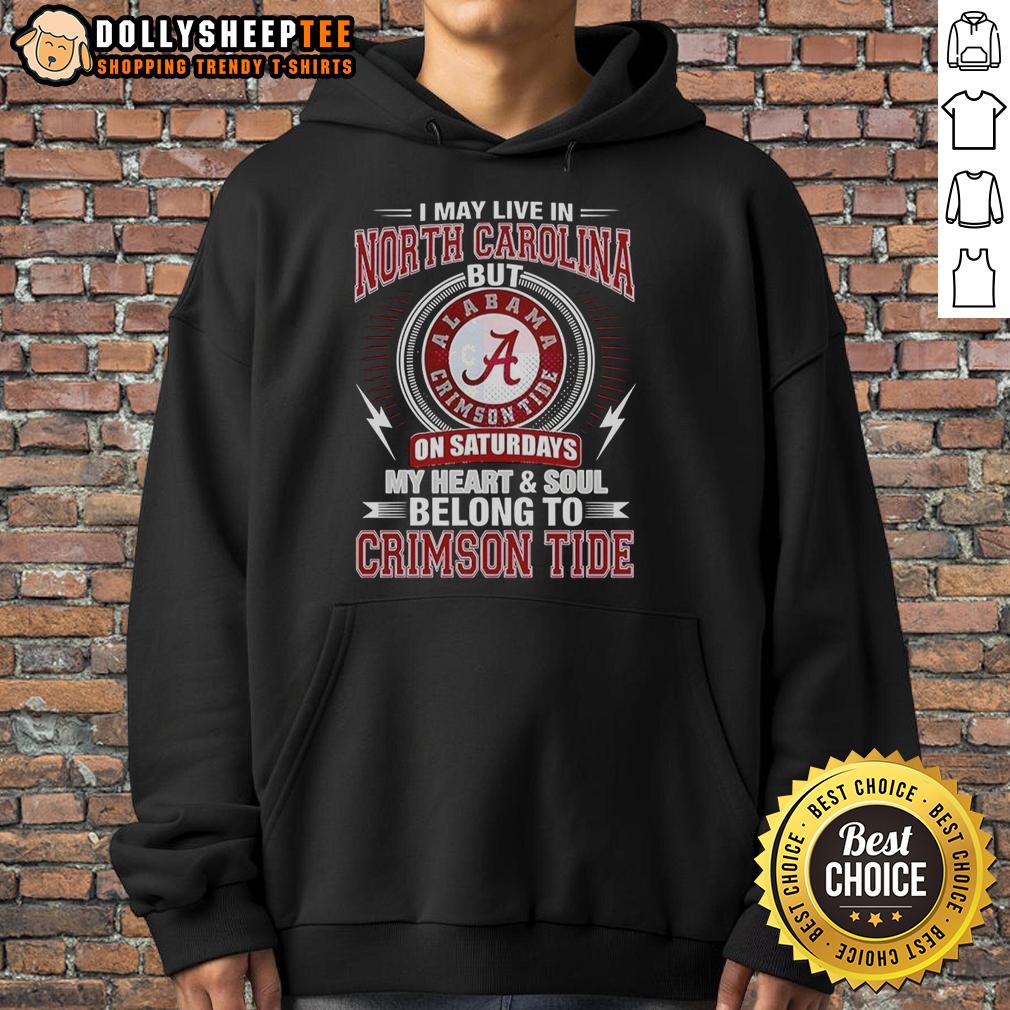Top Alabama Crimson Tide I May Live In North Carolina On Sundays My Heart And Soul Belong To Crimson Tide T-Shirt - Image 2