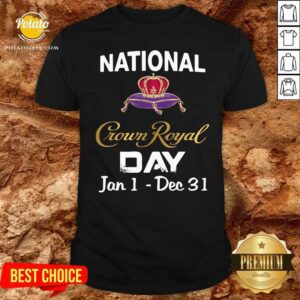 Funny National Crown Royal Day Jan 1 Dec 31 Shirt