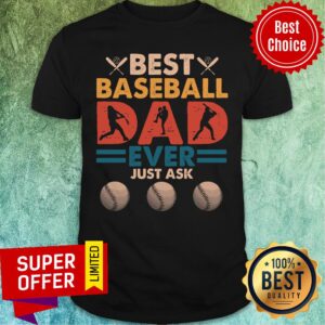 Best Baseball Dad Ever Just Ask Shirt