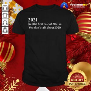 Top 2021 Its First Rule Is Don’t Talk About 2020 Shirt