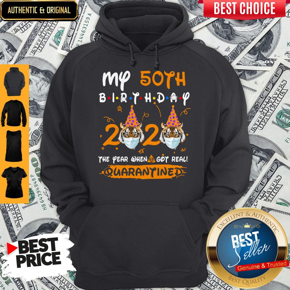 Top Tiger My 50th Birthday 2020 The Year When Shit Got Real Quarantined Shirt - Image 2