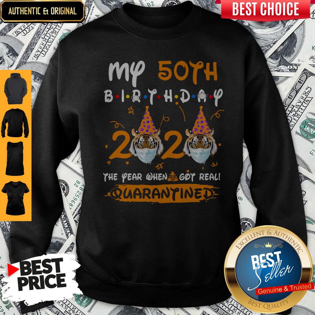Top Tiger My 50th Birthday 2020 The Year When Shit Got Real Quarantined Shirt - Image 5