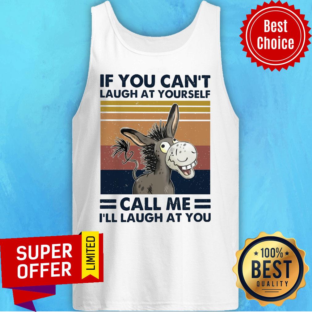 Awesome If You Can't Laugh At Yourself Call Me I'll Laugh At You Shirt - Image 5