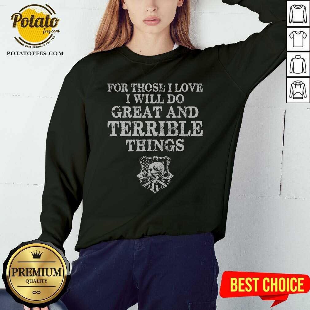 For Those I Love I Will Do Great And Terrible Things Shirt - Image 5