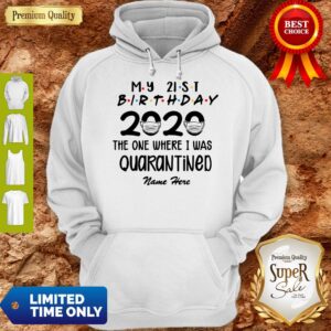 Alternative view of My 21st Birthday 2020 The One Where I Was Quarantined Name Here Shirt