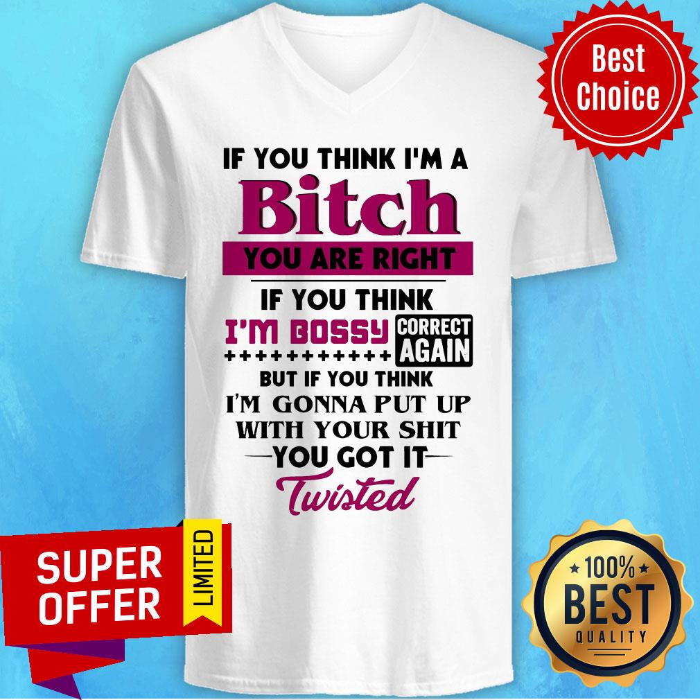 If You Think I'm A Bitch You Are Right If You Think I'm Bossy Correct Again Shirt - Image 3