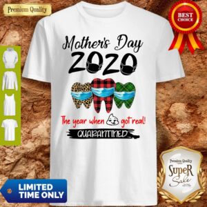 Mother’s Day 2020 Tooth Mask The Year When Shit Got Real Quarantined Shirt