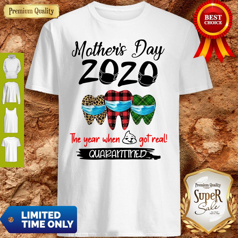 Mother’s Day 2020 Tooth Mask The Year When Shit Got Real Quarantined Shirt
