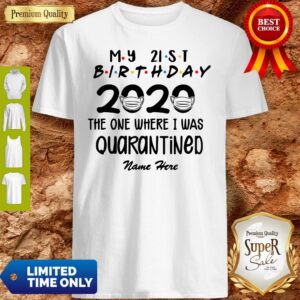 My 21st Birthday 2020 The One Where I Was Quarantined Name Here Shirt