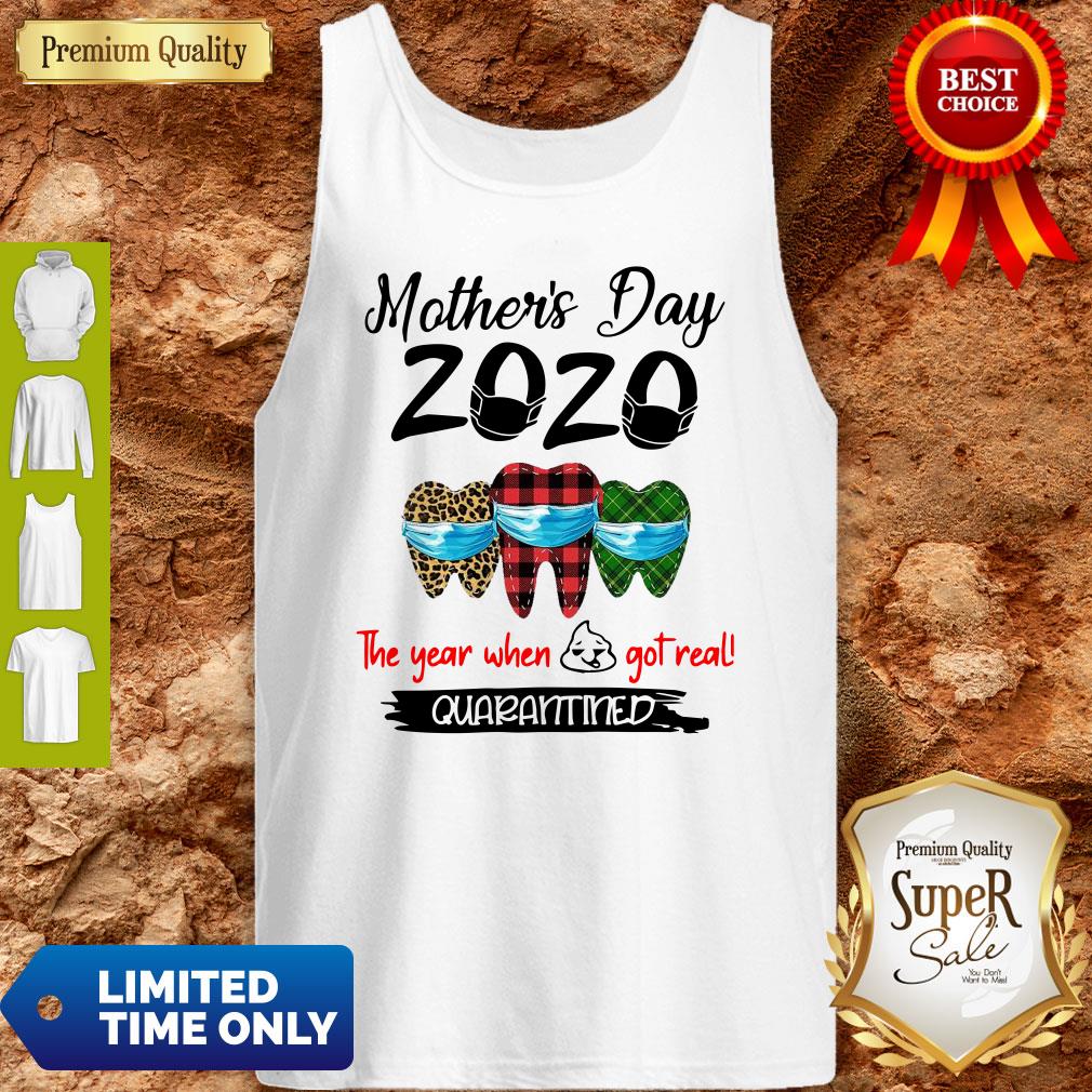 Mother’s Day 2020 Tooth Mask The Year When Shit Got Real Quarantined Shirt - Image 4