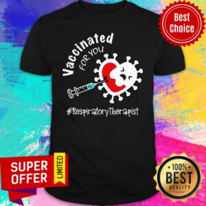 Good Covid-19 Vaccinated for you Respiratory Therapist Shirt