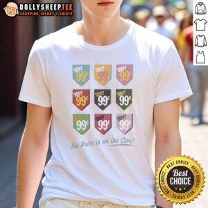 Nice Great Buy 99 The Price Is On The Can T-Shirt