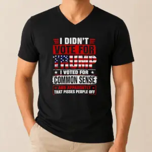 Alternative view of Official I Didn't Vote For Trump I Voted For Common Sense And Apparently That Pisses People Off Shirt