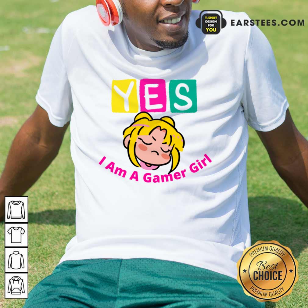 Yes I Am A Gamer Girl Shirt