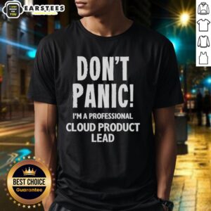 Good Don't Panic I'm A Professional Cloud Product Lead T-Shirt
