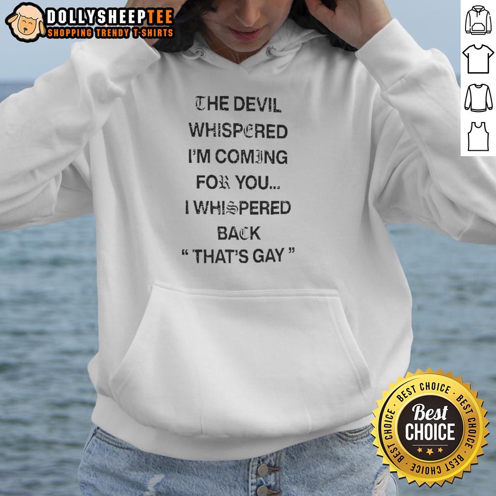 Nice The Devil Whispered I'm Coming For You I Whispered Back That's Gay Text T-Shirt - Image 2