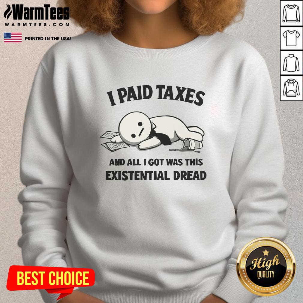Official I Paid Taxes And All I Got Was This Existential Dread T-Shirt - Image 5