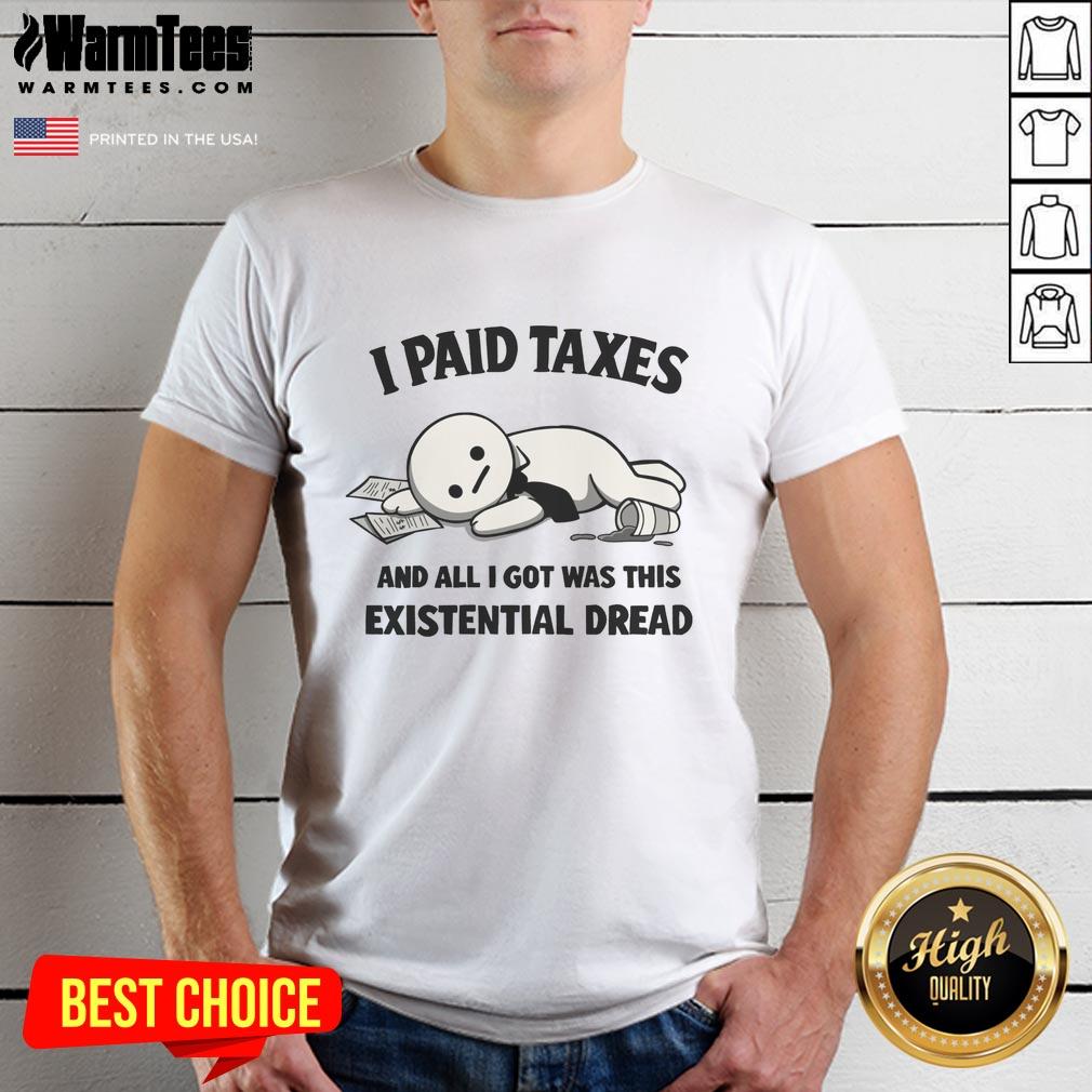 Official I Paid Taxes And All I Got Was This Existential Dread T-Shirt