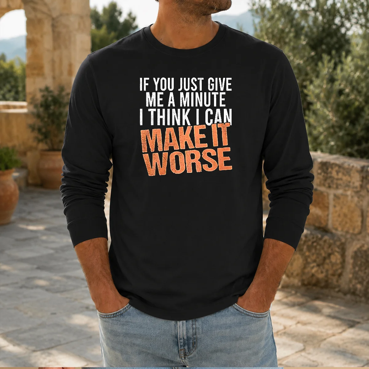 Hot If You Just Give Me A Minute I Think I Can Make It Worse Shirt - Image 5