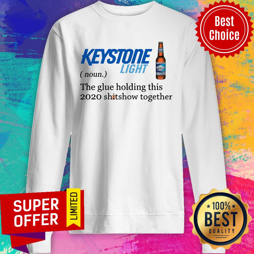 Keystone Light The Glue Holding This 2020 Shitshow Together Shirt - Image 4