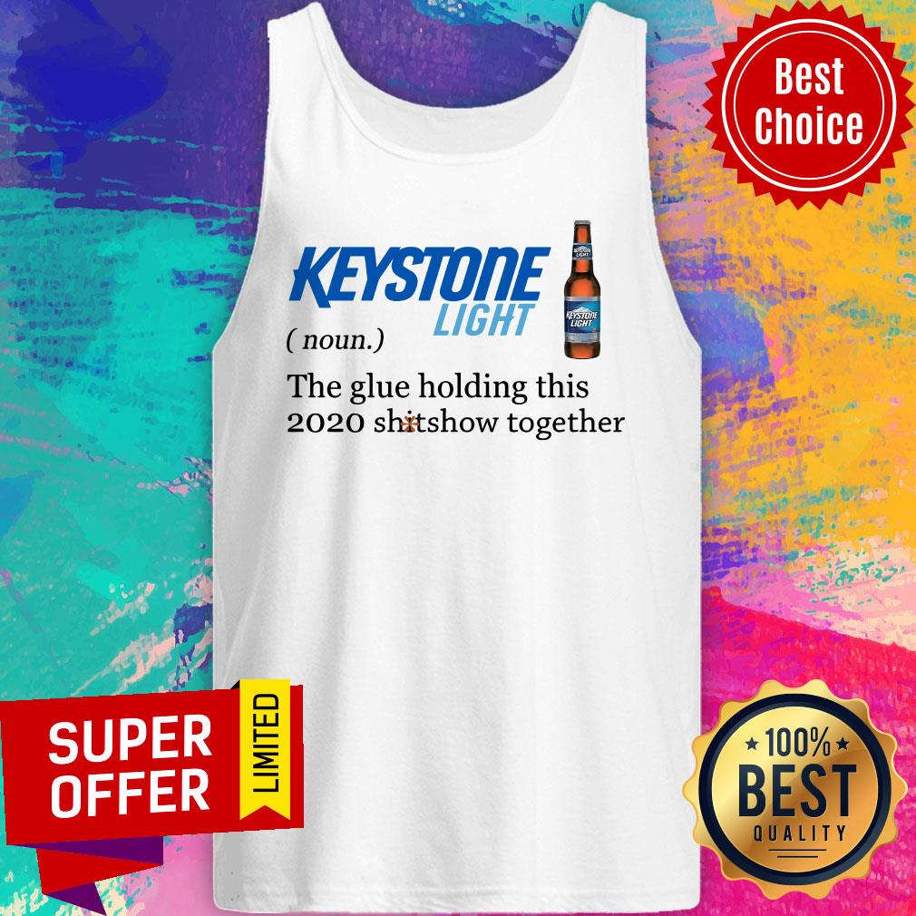 Keystone Light The Glue Holding This 2020 Shitshow Together Shirt - Image 3