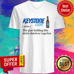 Alternative view of Keystone Light The Glue Holding This 2020 Shitshow Together Shirt