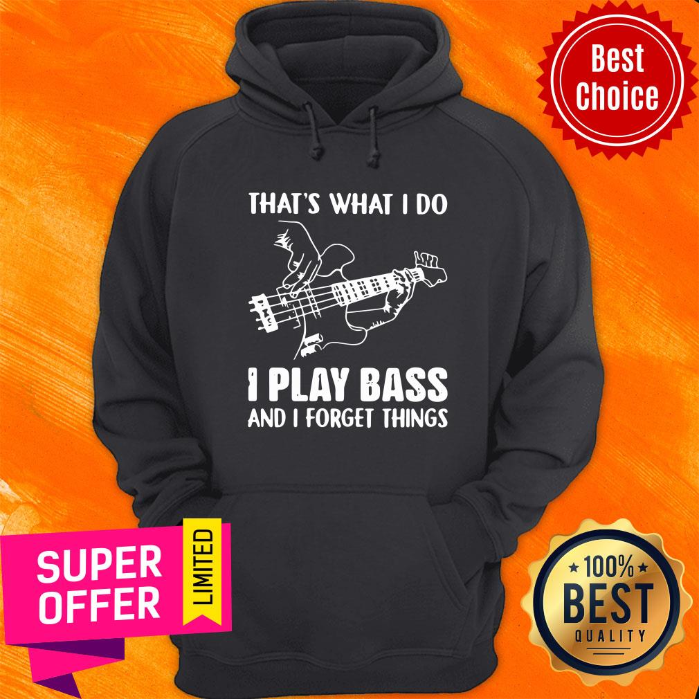 That's What I Do I Play Bass And I Forget Things Shirt - Image 2
