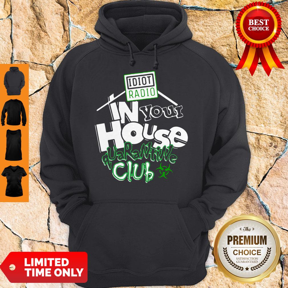 Top Idiot Radio In Your House Quarantine Club 2020 Shirt - Image 3