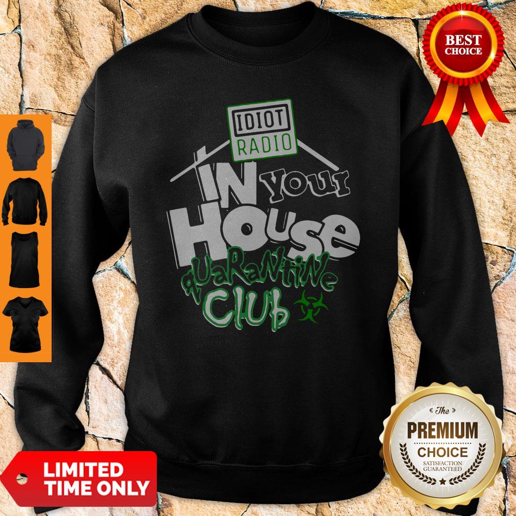 Top Idiot Radio In Your House Quarantine Club 2020 Shirt - Image 2