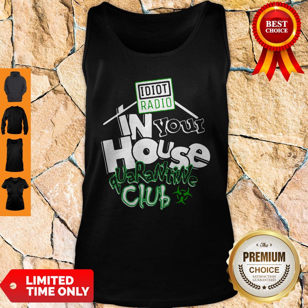 Top Idiot Radio In Your House Quarantine Club 2020 Shirt - Image 5