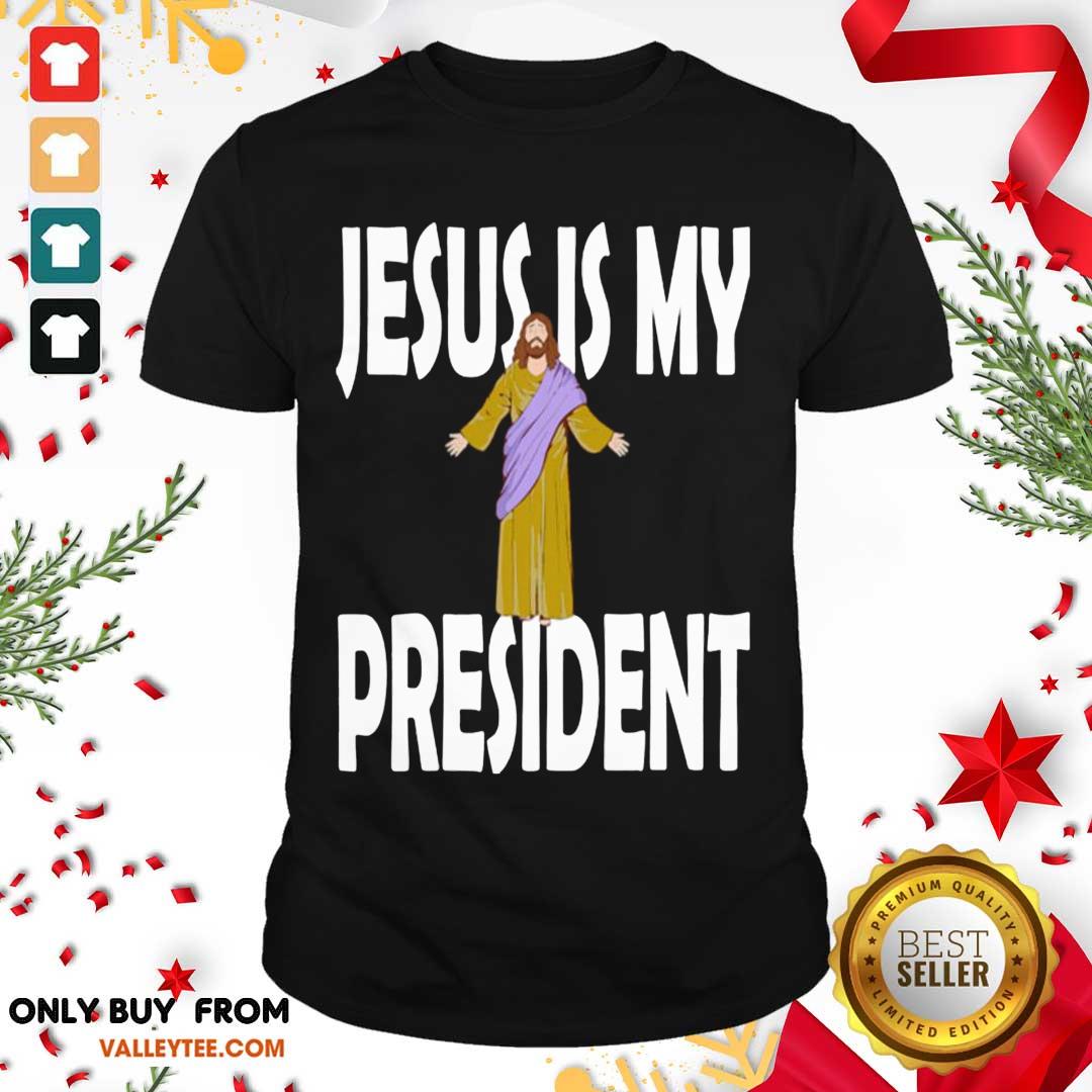 Good Quality Jesus Is My President Shirt