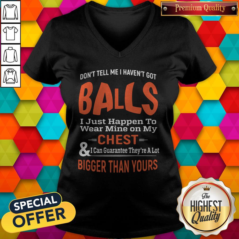 Top Good Don’t Tell Me I Haven’t Got Balls Shirt - Image 3