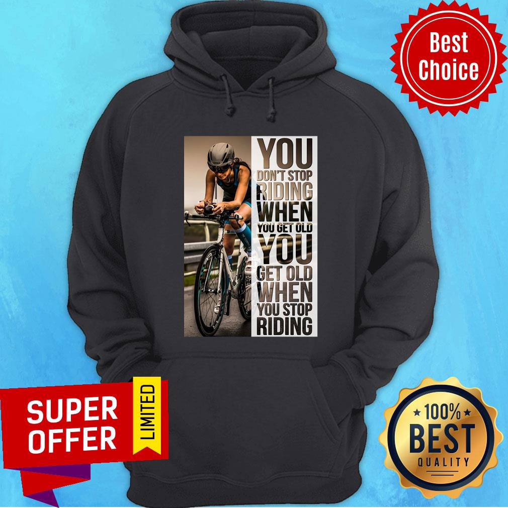 Cycling Women You Don't Stop Riding When You Get Old You Get Old When You Stop Riding Shirt - Image 2