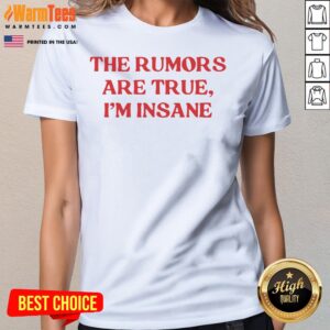 Alternative view of Good The Rumors Are True I Am Insane Quote Funny Sarcasm Message Casual Comfort Shirt