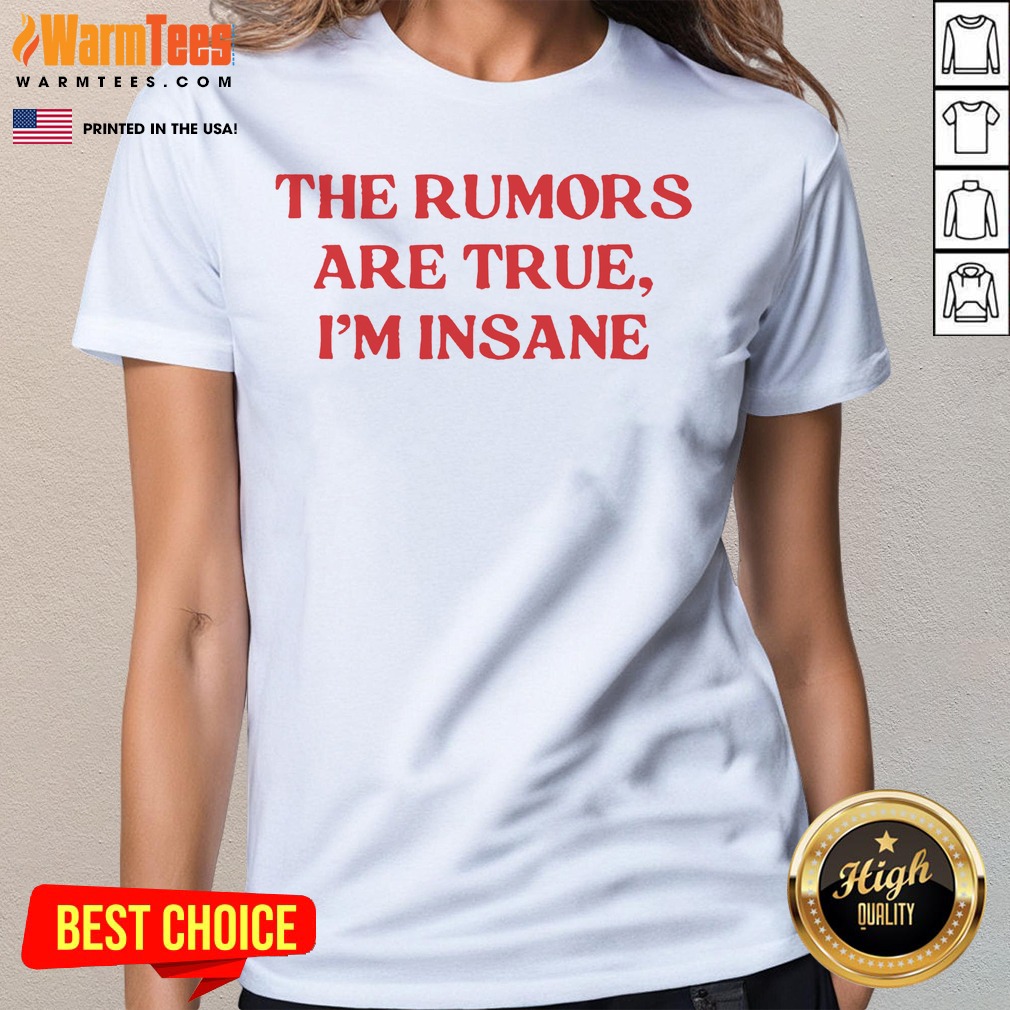 Good The Rumors Are True I Am Insane Quote Funny Sarcasm Message Casual Comfort Shirt - Image 2