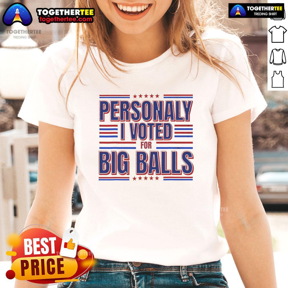 Top Personally I Voted For Big Balls Politics T-Shirt - Image 3