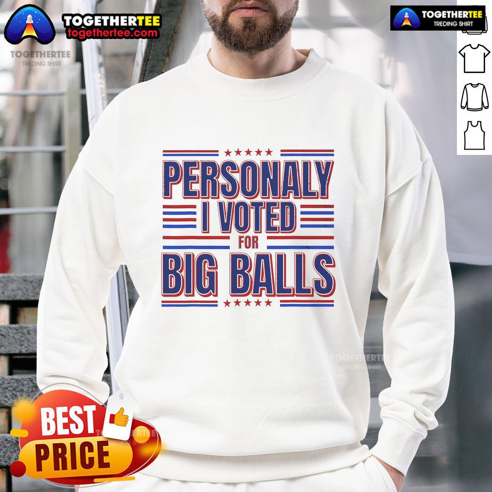 Top Personally I Voted For Big Balls Politics T-Shirt - Image 5