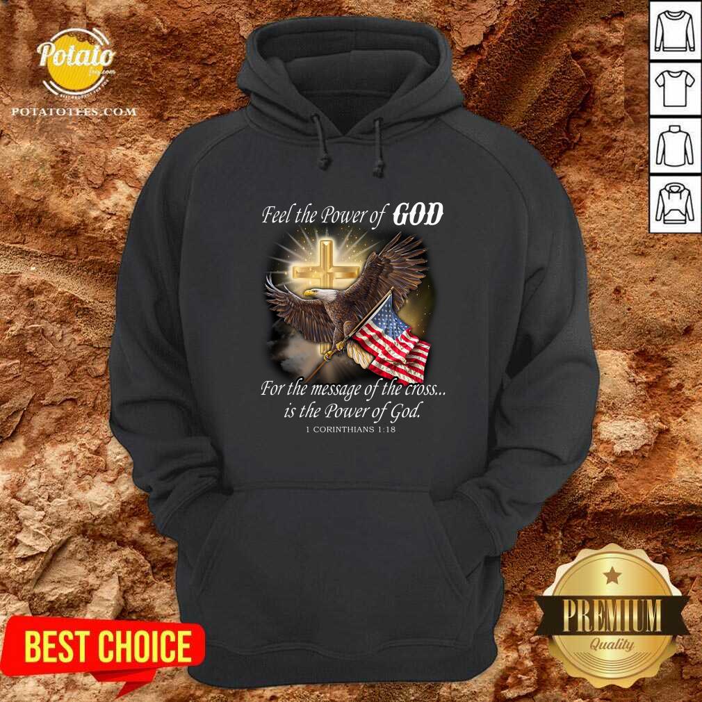 Eagle Flag Feel The Power Of God For The Message Of The Cross Is The Power Of God Shirt - Image 2