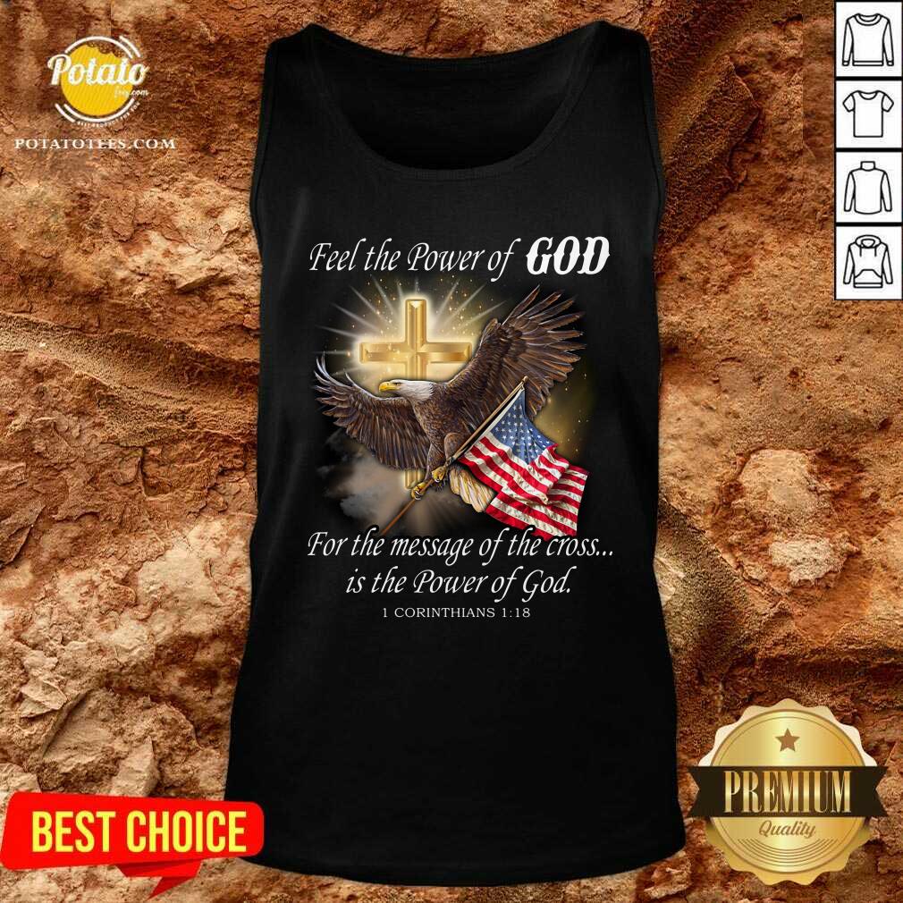 Eagle Flag Feel The Power Of God For The Message Of The Cross Is The Power Of God Shirt - Image 4