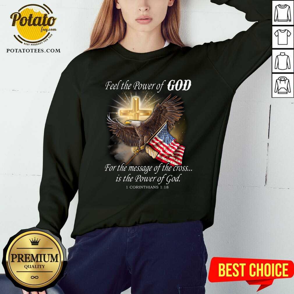 Eagle Flag Feel The Power Of God For The Message Of The Cross Is The Power Of God Shirt - Image 3