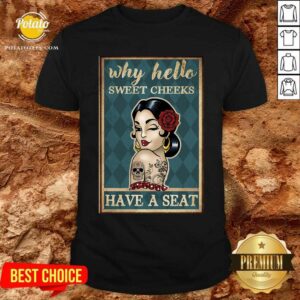Why Hello Sweet Cheeks Vertical Poster Have A Seat Shirt