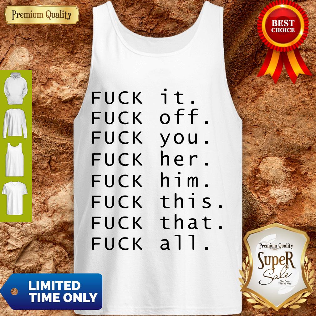 Fuck It Fuck Off Fuck You Fuck Shirt - Image 4