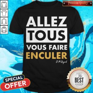 Official Allez Tous Vous Faire Enculer J-M Bigand Shirt