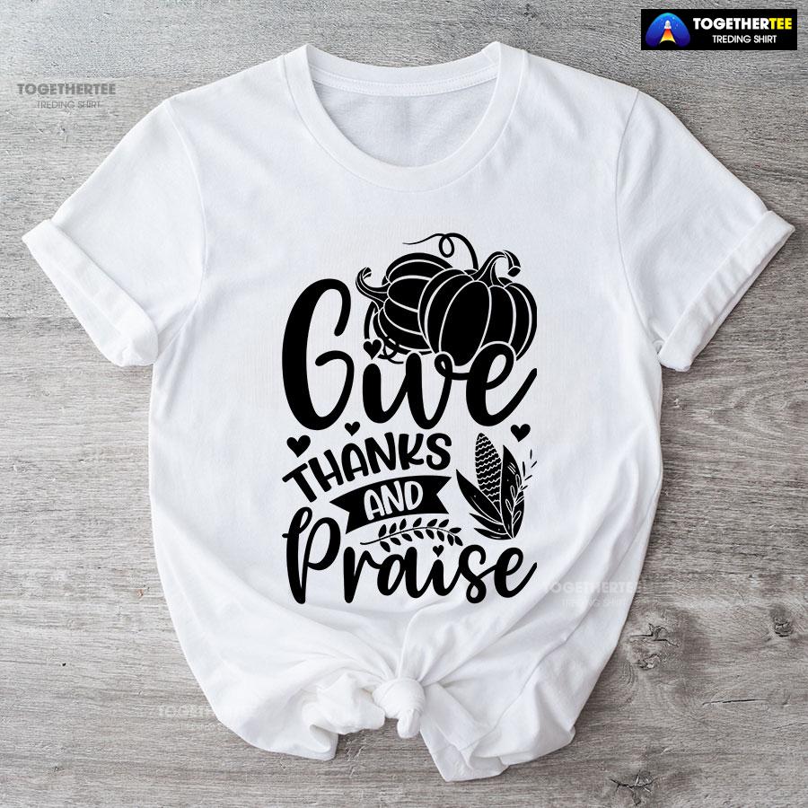Give Thanks And Praise T-Shirt