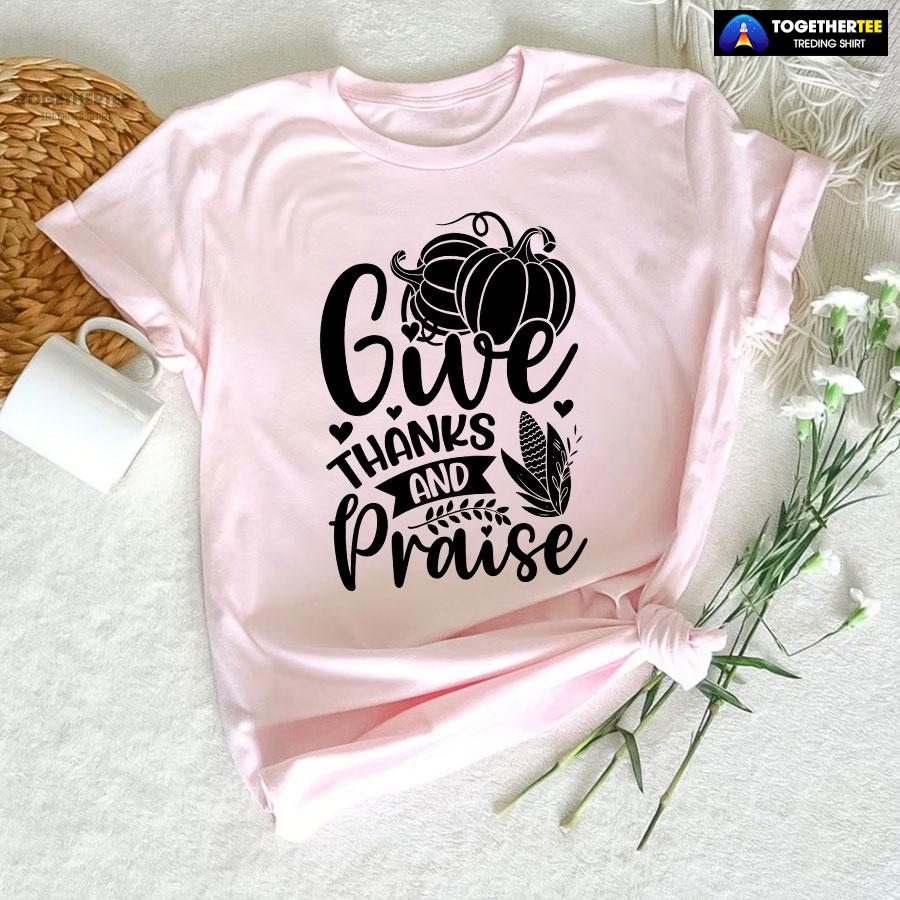 Give Thanks And Praise T-Shirt - Image 5