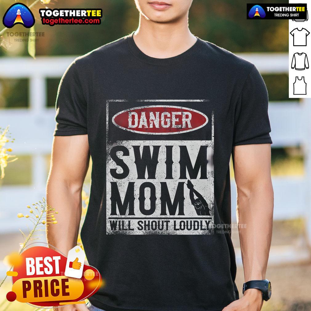 Top Danger Swim Mom Will Shout Loudly T-Shirt