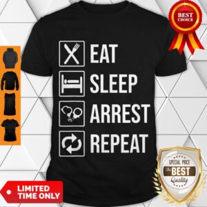 Funny Police Officer T-shirt Eat Sleep Arrest Repeat Tee Shirt