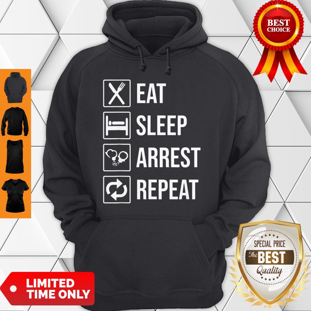 Funny Police Officer T-shirt Eat Sleep Arrest Repeat Tee Shirt - Image 3