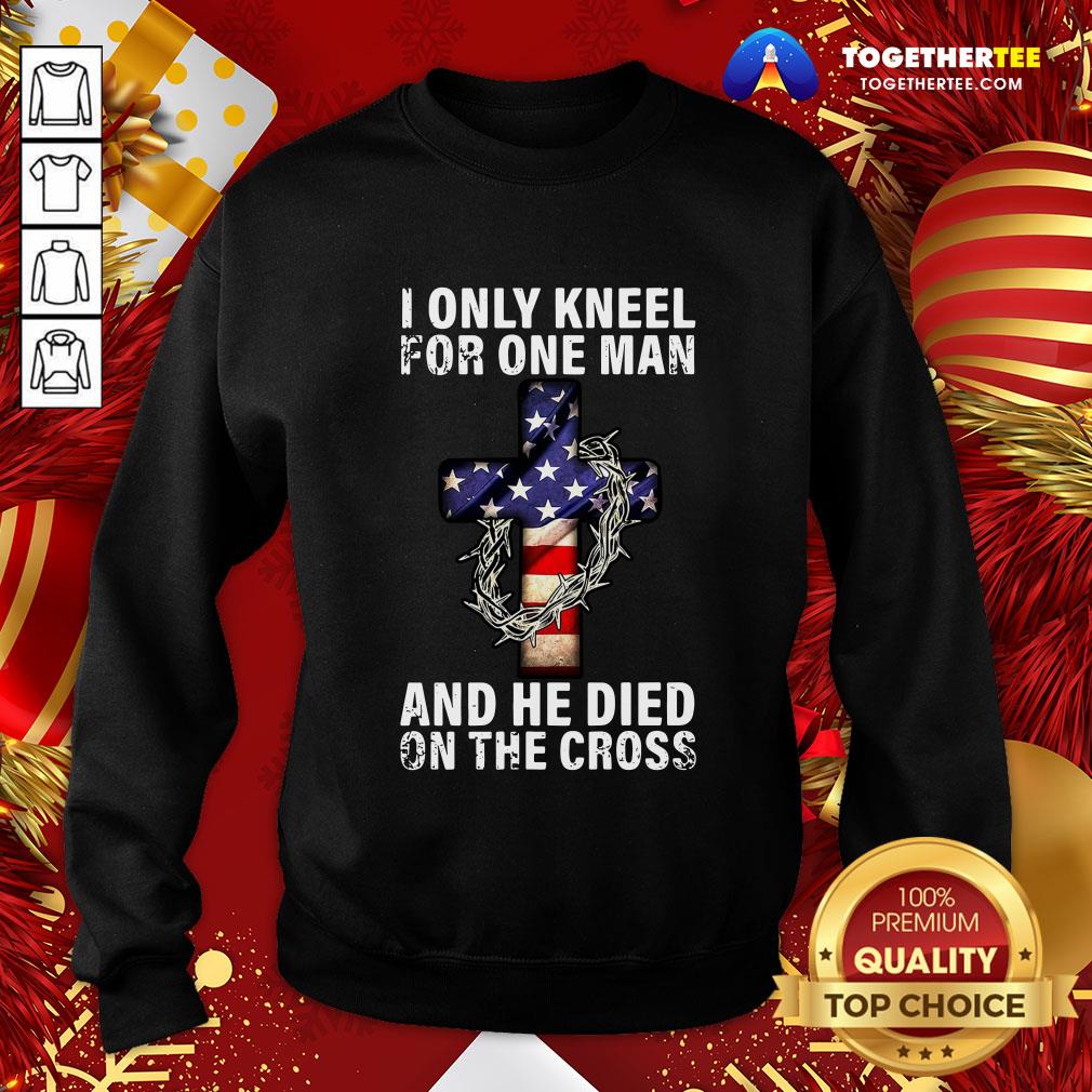 Hot American Flag I Only Kneel For One Man And He Died On The Cross Jesus Funny Shirt - Image 4